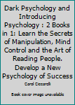 Dark Psychology & Introducing Psychology: 2 Books in 1: Learn the Secrets of Manipulation, Mind Control and the Art of Reading People. Develop a New Psychology of Success