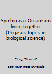 Paperback Symbiosis;: Organisms living together (Pegasus topics in biological science) Book