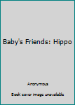Hardcover Baby's Friends: Hippo Book