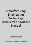 Unknown Binding Manufacturing Engineering Technology Instructor's Solutions Manual Book