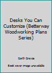 Paperback Desks You Can Customize (Betterway Woodworking Plans Series) Book