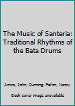 Paperback The Music of Santeria: Traditional Rhythms of the Bata Drums Book
