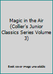 Hardcover Magic in the Air (Collier's Junior Classics Series Volume 3) Book