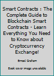 Paperback Smart Contracts : The Complete Guide to Blockchain Smart Contracts - Learn Everything You Need to Know about Cryptocurrency Exchange! Book