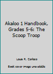 Paperback Akaloo 1 Handbook, Grades 5-6: The Scoop Troop Book