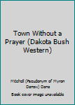 Paperback Town Without a Prayer (Dakota Bush Western) Book