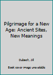 Hardcover Pilgrimage for a New Age: Ancient Sites, New Meanings Book