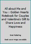 Paperback All about Me and You : Golden Hearts Notebook for Couples and Valentine's Gift to Share Love and Happiness Book