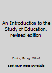 Hardcover An Introduction to the Study of Education, revised edition Book