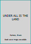 Hardcover UNDER ALL IS THE LAND Book