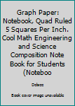 Paperback Graph Paper: Notebook, Quad Ruled 5 Squares Per Inch. Cool Math Engineering and Science Composition Note Book for Students (Noteboo Book