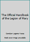 Hardcover The Official Handbook of the Legion of Mary Book