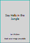 Hardcover Say Hello in the Jungle Book