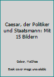 Unknown Binding Caesar, der Politiker und Staatsmann: Mit 15 Bildern Book