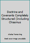 Paperback Doctrine and Covenants Completely Structured (Including Chiasmus Book