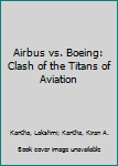 Airbus vs. Boeing: Clash of the Titans of Aviation