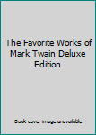 Hardcover The Favorite Works of Mark Twain Deluxe Edition Book