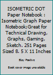 Paperback ISOMETRIC DOT Paper Notebook : Isometric Graph Paper Notebook;Great for Technical Drawing, Graphs, Gaming, Sketch. 251 Pages Sized 8. 5 X 11 Inches Book