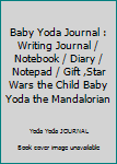 Baby Yoda Journal : Writing Journal / Notebook / Diary / Notepad / Gift ,Star Wars the Child Baby Yoda the Mandalorian