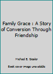 Paperback Family Grace : A Story of Conversion Through Friendship Book