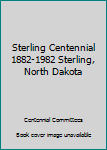 Hardcover Sterling Centennial 1882-1982 Sterling, North Dakota Book