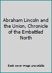 Hardcover Abraham Lincoln and the Union, Chronicle of the Embattled North Book