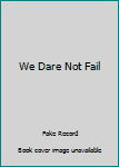 Paperback We Dare Not Fail Book