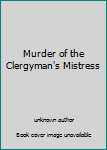 Mass Market Paperback Murder of the Clergyman's Mistress Book