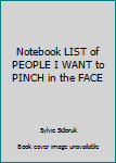 Paperback Notebook LIST of PEOPLE I WANT to PINCH in the FACE Book