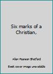 Unknown Binding Six marks of a Christian, Book