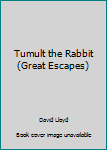 Paperback Tumult the Rabbit (Great Escapes) Book