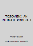 Unknown Binding TOSCANINI, AN INTIMATE PORTRAIT Book