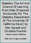 Statistics The Art And Science Of Learning From Data (Prepared Exclusively For The Statistics Department At The University Of California Davis) By Alan Agresti And Christine Franklin