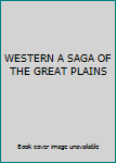 Unknown Binding WESTERN A SAGA OF THE GREAT PLAINS Book