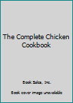 Hardcover The Complete Chicken Cookbook Book