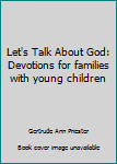 Hardcover Let's Talk About God: Devotions for families with young children Book