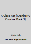 Paperback A Class Act (Cranberry Cousins Book 3) Book