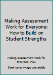 Hardcover Making Assessment Work for Everyone: How to Build on Student Strengths Book