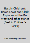 Best in Children's Books Lewis and Clark Explorers of the Far West and other stories (Best in Children's Books)