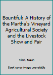 Hardcover Bountiful: A History of the Martha's Vineyard Agricultural Society and the Livestock Show and Fair Book