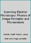 Hardcover Scanning Electron Microscopy: Physics of Image Formation and Microanalysis Book