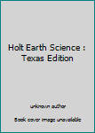 Unknown Binding Holt Earth Science : Texas Edition Book