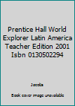 Textbook Binding Prentice Hall World Explorer Latin America Teacher Edition 2001 Isbn 0130502294 Book