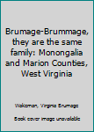 Brumage-Brummage, they are the same family: Monongalia and Marion Counties, West Virginia