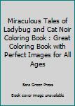 Miraculous Tales of Ladybug and Cat Noir Coloring Book: Great Coloring Book With Perfect Images For All Ages