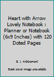 Paperback Heart with Arrow Lovely Notebook : Planner or Notebook (6x9 Inches) with 120 Doted Pages Book