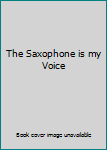 Paperback The Saxophone is my Voice Book