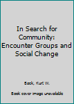 Hardcover In Search for Community: Encounter Groups and Social Change Book