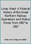 Hardcover Lines West: A Pictorial History of the Great Northern Railway Operations and Motive Power from 1887 to 1967 Book