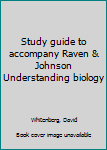 Study guide to accompany Raven & Johnson Understanding biology